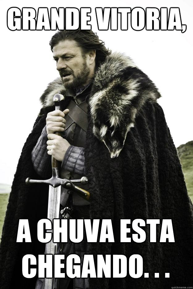 grande vitoria, a chuva esta chegando. . .   Winter is coming