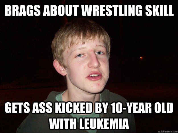 Brags about wrestling skill gets ass kicked by 10-year old with leukemia   Suburban Badass