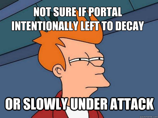 not sure if portal intentionally left to decay or slowly under attack  Futurama Fry