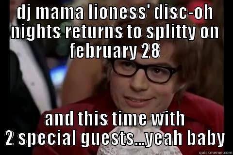 DJ MAMA LIONESS' DISC-OH NIGHTS RETURNS TO SPLITTY ON FEBRUARY 28 AND THIS TIME WITH 2 SPECIAL GUESTS...YEAH BABY Dangerously - Austin Powers