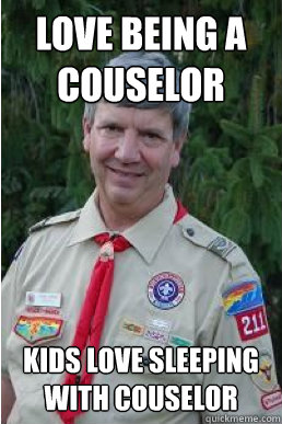 love being a couselor kids love sleeping with couselor  Harmless Scout Leader