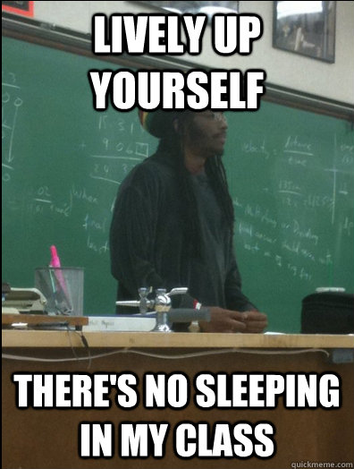 Lively up yourself There's no sleeping in my class  Rasta Science Teacher