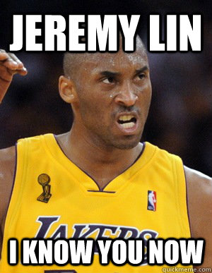 jeremy lin i know you now  Kobe