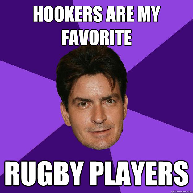 Hookers are my favorite rugby players  Clean Sheen