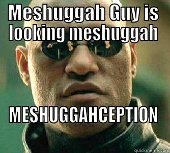 MESHUGGAH GUY IS LOOKING MESHUGGAH MESHUGGAHCEPTION Matrix Morpheus