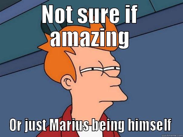 NOT SURE IF AMAZING OR JUST MARIUS BEING HIMSELF Futurama Fry