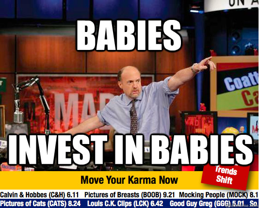 Babies Invest in babies  Mad Karma with Jim Cramer