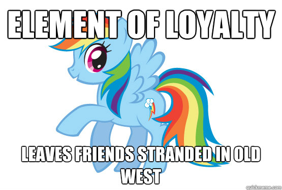 Element of Loyalty Leaves friends stranded in old west - Element of Loyalty Leaves friends stranded in old west  Misc