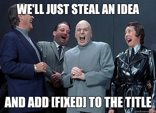 We'll just steal an idea anD add [fixed] to the title - We'll just steal an idea anD add [fixed] to the title  Dr Evil and minions