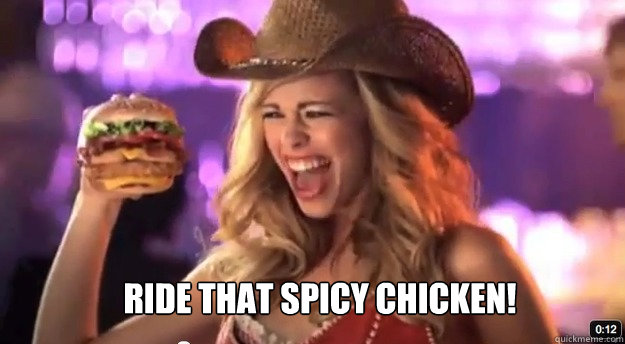 ride that spicy chicken!  Spicy Chicken