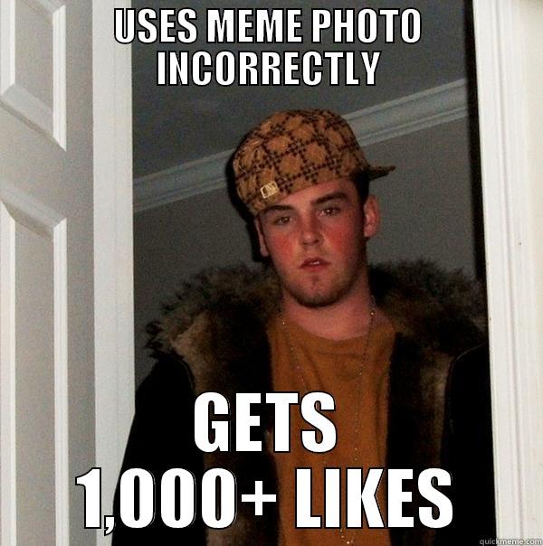 USES MEME PHOTO INCORRECTLY GETS 1,000+ LIKES Scumbag Steve