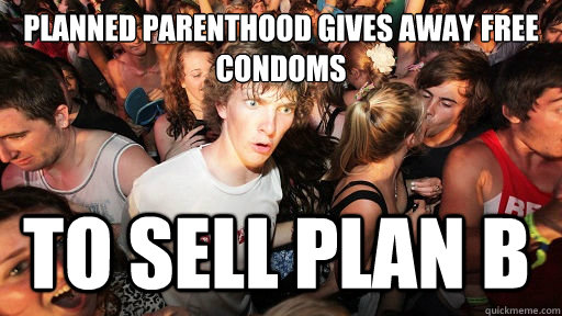 Planned Parenthood gives away free condoms To sell plan B - Planned Parenthood gives away free condoms To sell plan B  Sudden Clarity Clarence