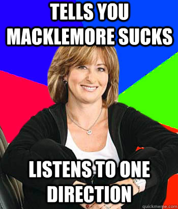 Tells you Macklemore sucks listens to one direction  Sheltering Suburban Mom