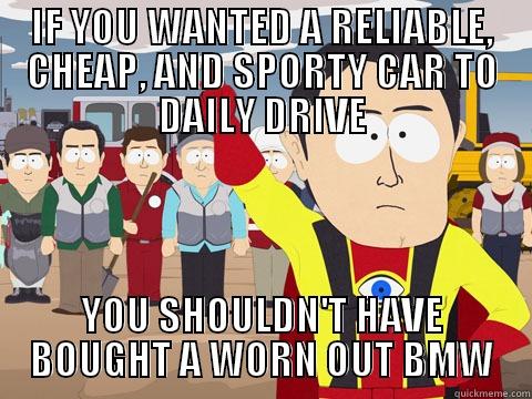 IF YOU WANTED A RELIABLE, CHEAP, AND SPORTY CAR TO DAILY DRIVE YOU SHOULDN'T HAVE BOUGHT A WORN OUT BMW Captain Hindsight