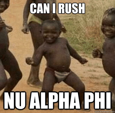 CAN I RUSH NU ALPHA PHI - CAN I RUSH NU ALPHA PHI  Third World Success Kid