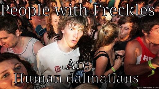 PEOPLE WITH FRECKLES  ARE HUMAN DALMATIANS  Sudden Clarity Clarence