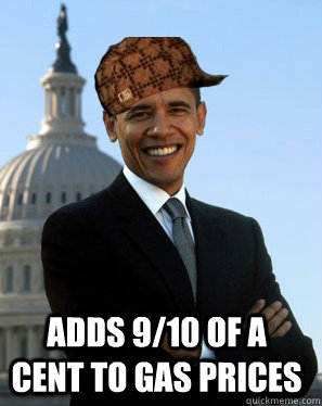  adds 9/10 of a cent to gas prices -  adds 9/10 of a cent to gas prices  Scumbag Obama