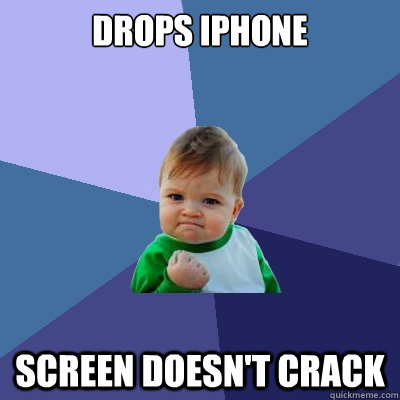 Drops Iphone Screen doesn't crack  Success Kid