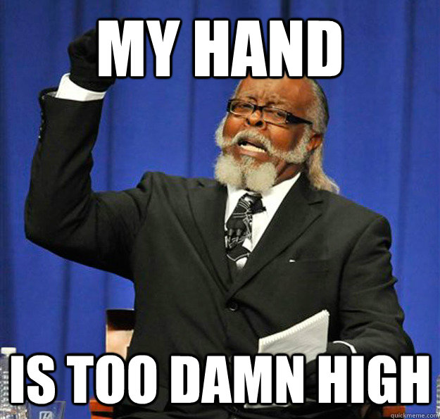 My Hand Is too damn high  Jimmy McMillan