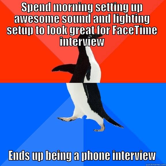 Me on Wednesday - SPEND MORNING SETTING UP AWESOME SOUND AND LIGHTING SETUP TO LOOK GREAT FOR FACETIME INTERVIEW ENDS UP BEING A PHONE INTERVIEW Socially Awesome Awkward Penguin