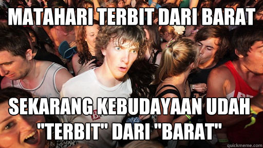 matahari terbit dari barat sekarang kebudayaan udah 