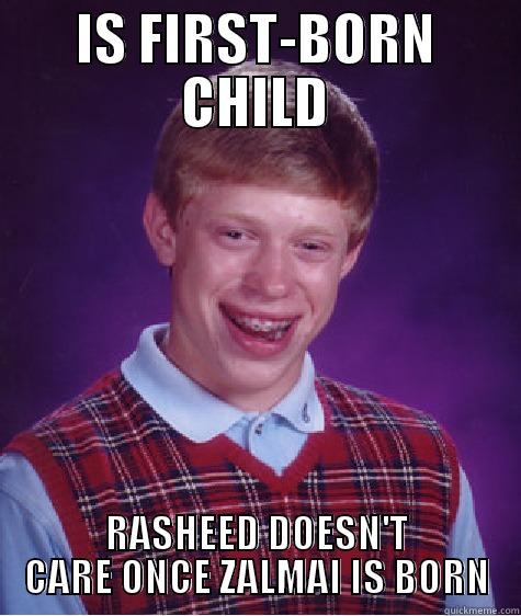 IS FIRST-BORN CHILD RASHEED DOESN'T CARE ONCE ZALMAI IS BORN Bad Luck Brian