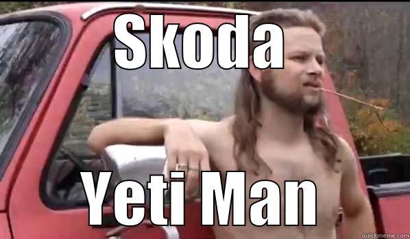 SKODA YETI MAN Almost Politically Correct Redneck