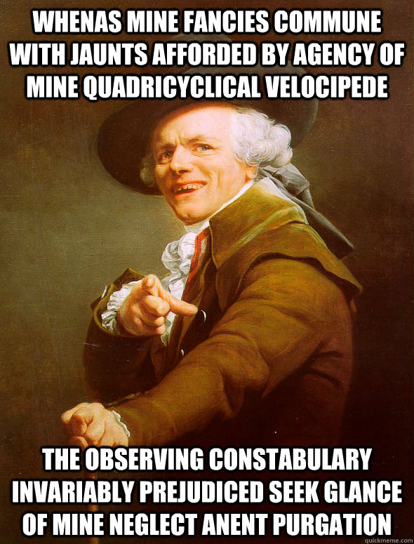 Whenas mine fancies commune with jaunts afforded by agency of mine quadricyclical velocipede The observing constabulary invariably prejudiced seek glance of mine neglect anent purgation - Whenas mine fancies commune with jaunts afforded by agency of mine quadricyclical velocipede The observing constabulary invariably prejudiced seek glance of mine neglect anent purgation  Joseph Ducreux