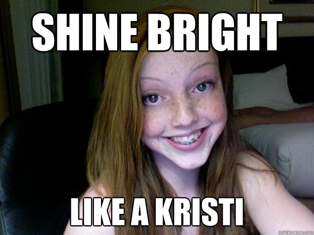 Shine bright like a kristi - Shine bright like a kristi  Misc