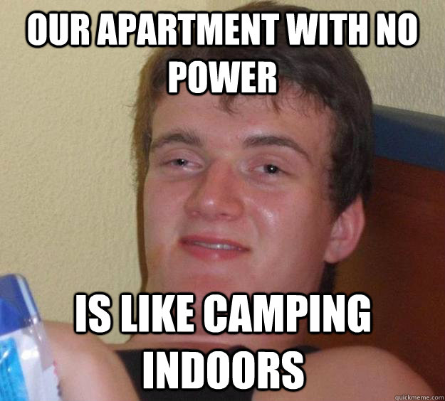 Our Apartment with no power IS LIKE CAMPING INDOORS  10 Guy