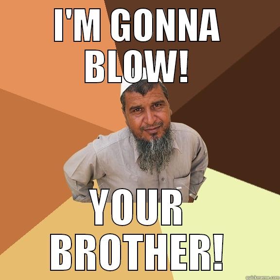 I'M GONNA BLOW! YOUR BROTHER! Ordinary Muslim Man