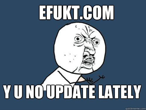 efukt.com y u no update lately  Y U No