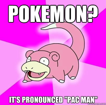 pokemon? it's pronounced 