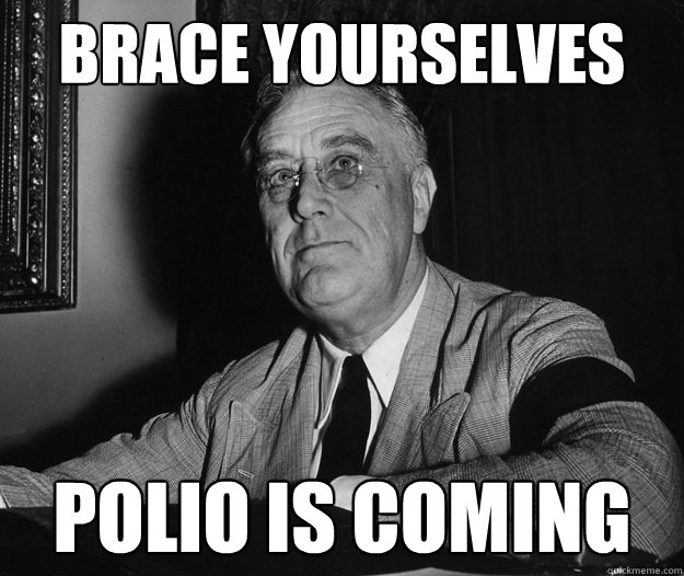 BRACE YOURSELVES POlio is coming - BRACE YOURSELVES POlio is coming  Misc