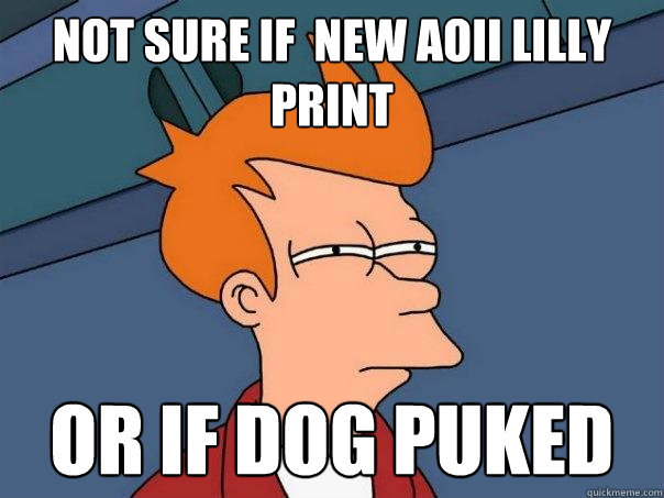 Not sure if  new Aoii lilly print or if dog puked  Futurama Fry