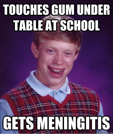 TOUCHES GUM UNDER TABLE AT SCHOOL gets Meningitis - TOUCHES GUM UNDER TABLE AT SCHOOL gets Meningitis  Misc