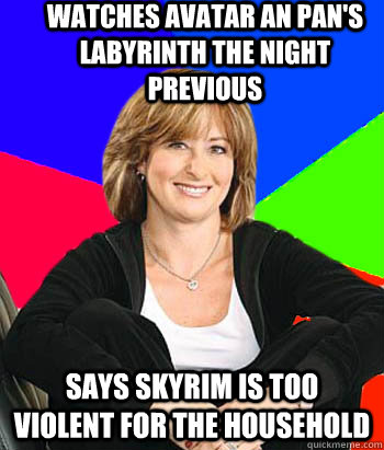 Watches Avatar an Pan's Labyrinth the night previous Says skyrim is too violent for the household - Watches Avatar an Pan's Labyrinth the night previous Says skyrim is too violent for the household  Sheltering Suburban Mom