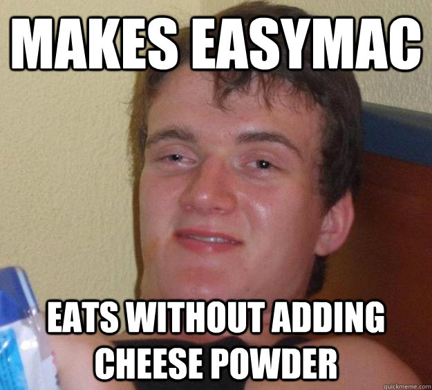 Makes Easymac eats without adding cheese powder  10 Guy