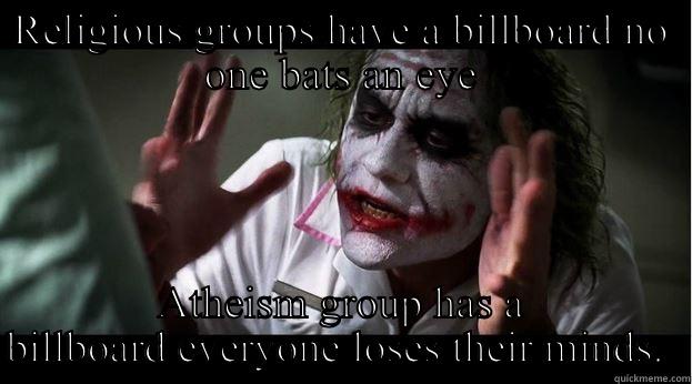 Atheism double standards - RELIGIOUS GROUPS HAVE A BILLBOARD NO ONE BATS AN EYE ATHEISM GROUP HAS A BILLBOARD EVERYONE LOSES THEIR MINDS.  Joker Mind Loss