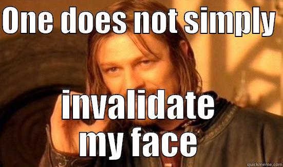 ONE DOES NOT SIMPLY  INVALIDATE MY FACE Boromir