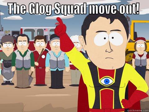 THE GLOG SQUAD MOVE OUT!  Captain Hindsight