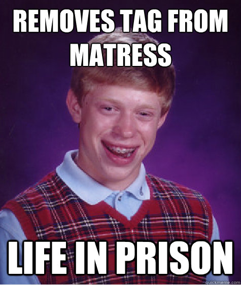 removes tag from matress life in prison Caption 3 goes here - removes tag from matress life in prison Caption 3 goes here  Bad Luck Brian