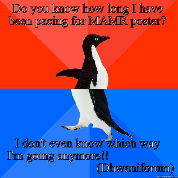 DO YOU KNOW HOW LONG I HAVE BEEN PACING FOR MAMR POSTER? I DON'T EVEN KNOW WHICH WAY I'M GOING ANYMORE!!                                                   (DHWANIFORUM) Socially Awesome Awkward Penguin