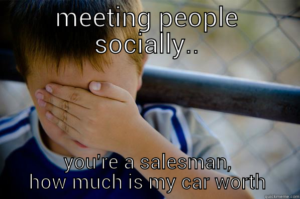 MEETING PEOPLE SOCIALLY.. YOU'RE A SALESMAN, HOW MUCH IS MY CAR WORTH Confession kid