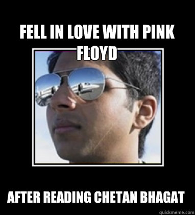 Fell in love with Pink Floyd after reading Chetan Bhagat  Rich Delhi Boy