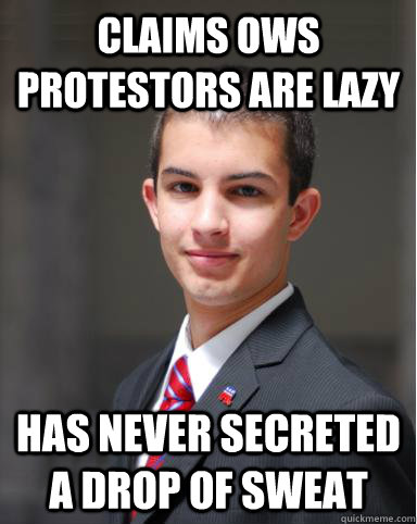 claims ows protestors are lazy has never secreted a drop of sweat  College Conservative