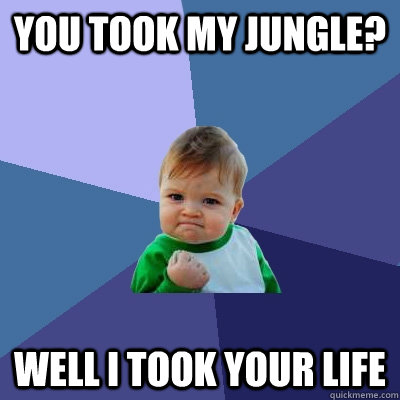 you took my jungle? well i took your life  Success Kid