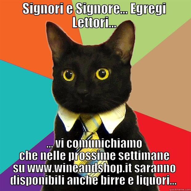 SIGNORI E SIGNORE... EGREGI LETTORI... ... VI COMUNICHIAMO CHE NELLE PROSSIME SETTIMANE SU WWW.WINEANDSHOP.IT SARANNO DISPONIBILI ANCHE BIRRE E LIQUORI...  Business Cat