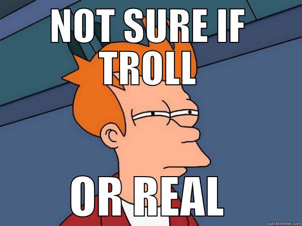 FUNNEHTROLLINGLOOK! :D - NOT SURE IF TROLL OR REAL Futurama Fry