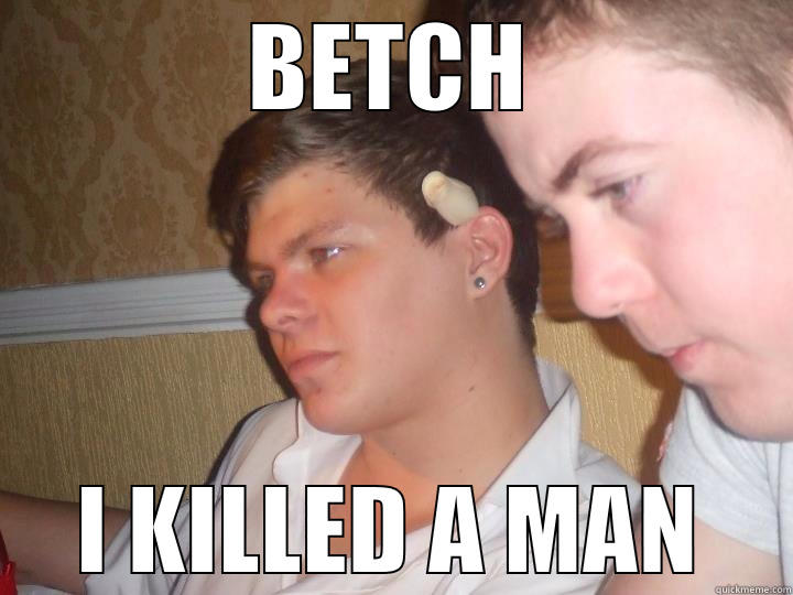 BETCH I KILLED A MAN Misc